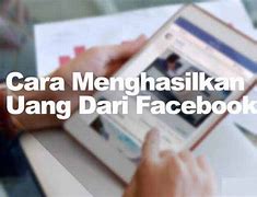 Cara Mendapatkan Uang Di Facebook Tanpa Modal